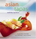 Asian tapas : small bites, big flavors / Christophe Megel and Anton Kilayko.
