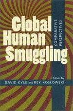 Global human smuggling : comparative perspectives / edited by David Kyle and Rey Koslowski.