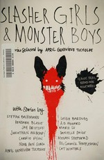 Slasher girls & monster boys / stories selected by April Genevieve Tucholke.