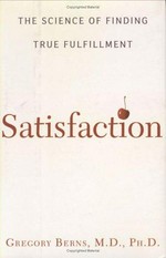Satisfaction : the science of finding true fulfillment / Gregory Berns.