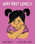 Way past lonely / Hallee Adelman ; illustrated by Karen Wall.