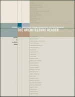 The architecture reader : essential writings from Vitruvius to the present / edited by A. Krista Sykes.
