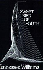 Sweet bird of youth / by Tennessee Williams.