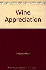 Wine appreciation : a comprehensive user's guide to the world's wines and vineyards / Richard P. Vine ; drawings and cartography, Larry Bost