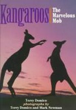 Kangaroos : the marvelous mob / text by Terry Domico ; photographs by Terry Domico and Mark Newman.
