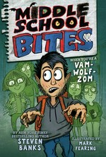 Middle school bites / by Steven Banks ; illustrated by Mark Fearing.