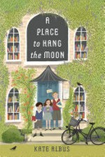 A place to hang the moon / Kate Albus.