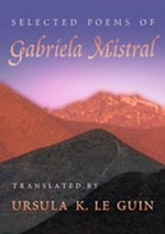 Selected poems of Gabriela Mistral / translated by Ursula K. Le Guin.
