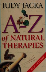 A-Z of natural therapies / Judy Jacka.