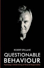 Questionable behaviour : psychology's undermining of personal responsibility / Robert Spillane.