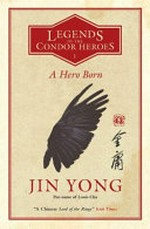 A hero born / Jin Yong, pen name of Louis Cha ; translated from the Chinese by Anna Holmwood.