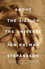 About the size of the universe : a family history / Jón Kalman Stefánsson ; translated from the Icelandic by Philip Roughton.