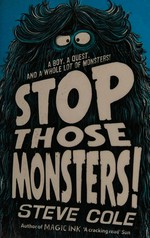 Stop those monsters! / Steve Cole ; illustrated by Jim Field.