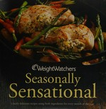 WeightWatchers seasonally sensational : utterly delicious recipes using fresh ingredients for every month of the year.