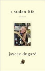 A stolen life : a memoir / Jaycee Lee Dugard.