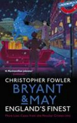 Bryant & May : England's finest : more lost cases from the peculiar crimes unit / Christopher Fowler.
