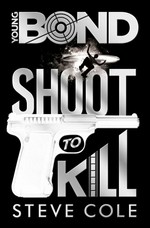 Shoot to kill / Steve Cole.