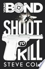 Shoot to kill / Steve Cole.