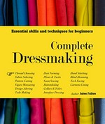 Complete dressmaking : essential skills and techniques for beginners / Jules Fallon.