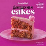 Gorgeous cakes : beautiful baking made easy / Annie Bell ; with photographs by Chris Alack.