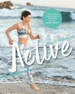 Active : workouts that work for you / Holly Davidson ; photography by Sebastian Roos.
