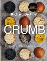 Crumb : show the dough who's boss / Richard Bertinet ; photographs by Jean Cazals ; foreword by Nathan Outlaw.