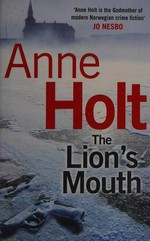The lion's mouth / Anne Holt and Berit Reiss-Andersen ; translated from the Norwegian by Anne Bruce.