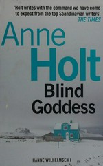 The blind goddess / Anne Holt ; translated by Tom Geddes.