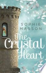 The crystal heart / Sophie Masson.