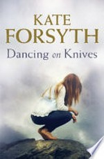 Dancing on knives / Kate Forsyth.