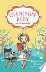 Clementine Rose and the movie magic / Jacqueline Harvey ; illustrated by J. Yi.
