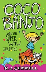 Coco Banjo and the super wow surprise / N. J. Gemmell.