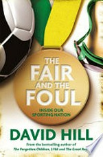 The fair and the foul : inside our sporting nation / David Hill.