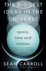 The biggest ideas in the universe : space, time and motion / Sean Carroll.