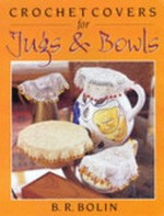 Crochet covers for jugs and bowls / B.R. Bolin.