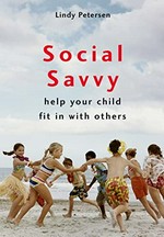 Social savvy : help your child fit in with others / Lindy Petersen.