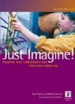 Just imagine : creative play experiences for children under six / Sue Crook and Betty Farmer.