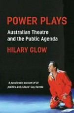 Power plays : Australian theatre and the public agenda / Hilary Glow.