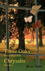 Three oaks / Monica Raszewski. Chrysalis / Dina Ross.