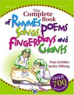 The complete book of rhymes, songs, poems, fingerplays, and chants / [compiled by] Jackie Silberg, Pam Schiller ; illustrated by Deborah C. Wright.