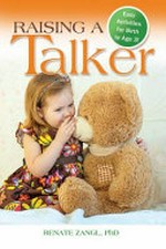 Raising a talker : easy activities for birth to age 3! / by Renate Zangl, PhD ; [photographs by Annette Herz, Sriram Balasubramania and Shutterstock].