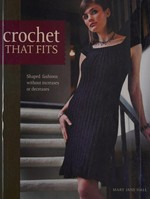 Crochet that fits : shaped fashions without increases or decreases / Mary Jane Hall.