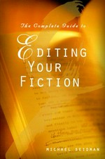 The complete guide to editing your fiction / Michael Seidman.