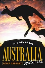 It's all about Australia, mate / Denis Gregory.