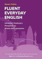 Fluent everyday English / by Steven Collins.