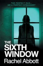The sixth window / Rachel Abbott.