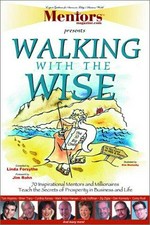 Walking with the wise : 70 inspirational mentors and millionaires teach the secrets of prosperity in business and life / compiled by Linda Forsythe.