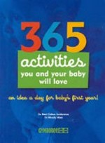 365 activities you and your baby will love / author: Susan Elisabeth Davis ; consulting editors: Roni Cohen Leiderman, Wendy Masi ; illustrator: Christine Coirault ; photographer: Aaron Locke.