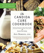 The candida cure cookbook : delicious recipes to reset your health & restore your vitality / Ann Boroch, CNC.