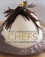 Great, grand & famous chefs and their signature dishes / text by David Glynn.